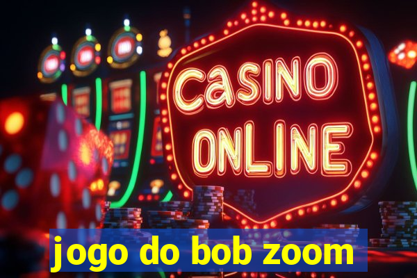 jogo do bob zoom